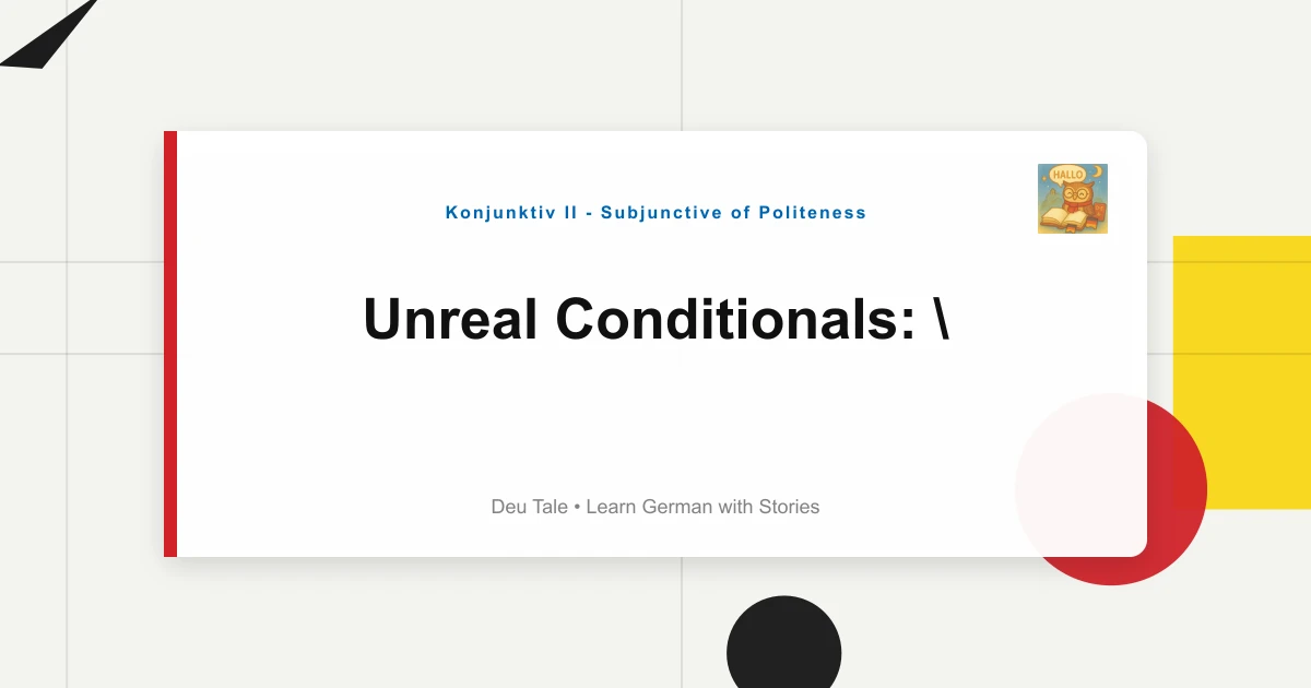 Unreal Conditionals: "Wenn Ich Reich Wäre, Würde Ich..." Structures