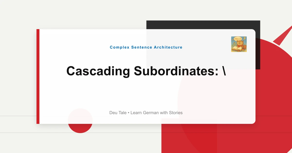 Featured image for Cascading Subordinates: "Weil..., Obwohl..., Damit..." Chains