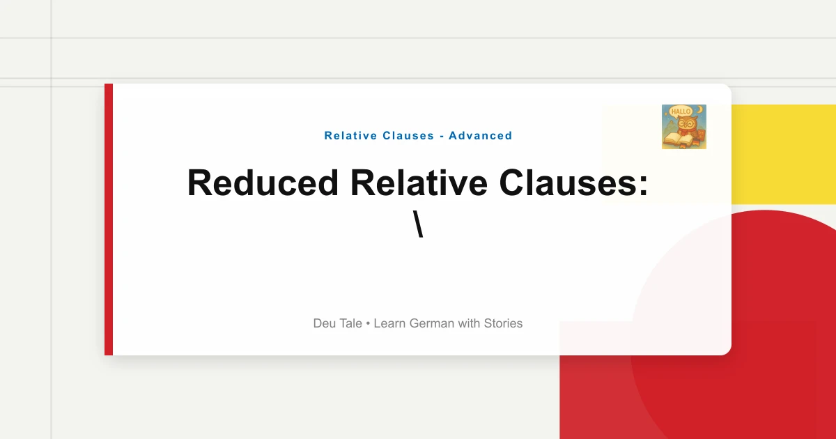 Reduced Relative Clauses: "Der Dort Stehende Mann" Forms
