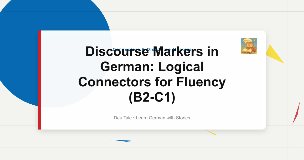 Discourse Markers in German: Logical Connectors for Fluency (B2-C1)