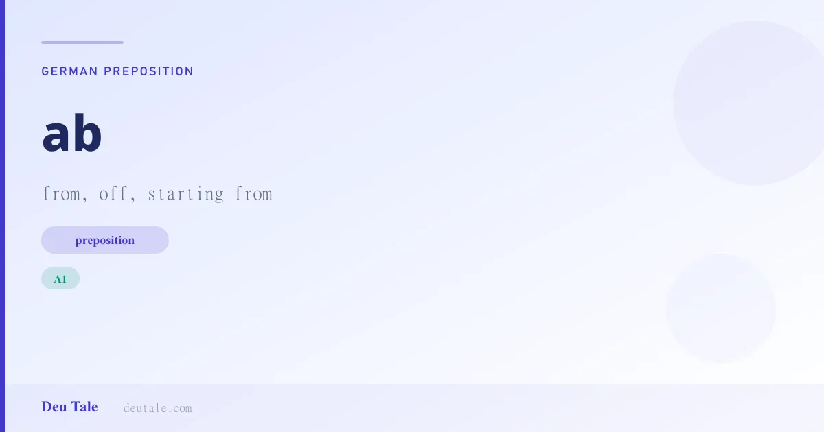 ab — German preposition meaning from, off, starting from (A1)