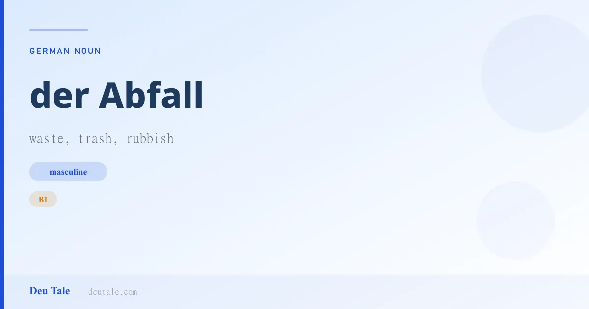 der Abfall — German masculine noun meaning waste, trash, rubbish (B1)