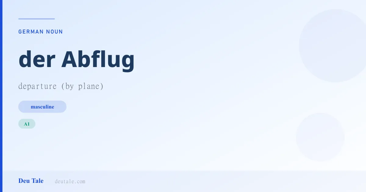 der Abflug — German masculine noun meaning departure (by plane) (A1)