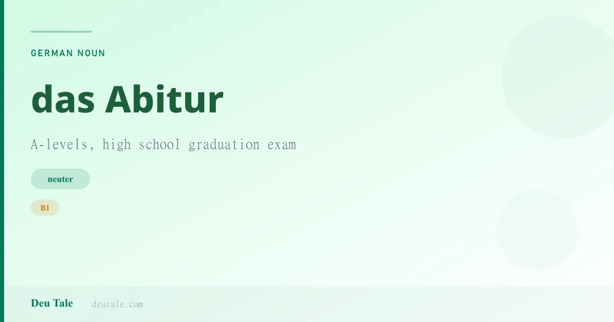 das Abitur — German neuter noun meaning A-levels, high school graduation exam (B1)