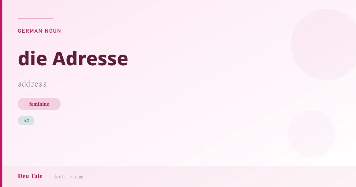 die Adresse — German feminine noun meaning address (A2)