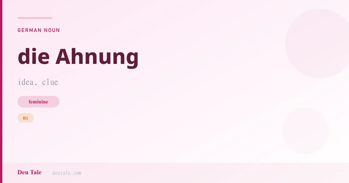 die Ahnung — German feminine noun meaning idea, clue (B1)