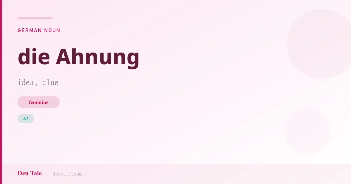 die Ahnung — German feminine noun meaning idea, clue (A2)
