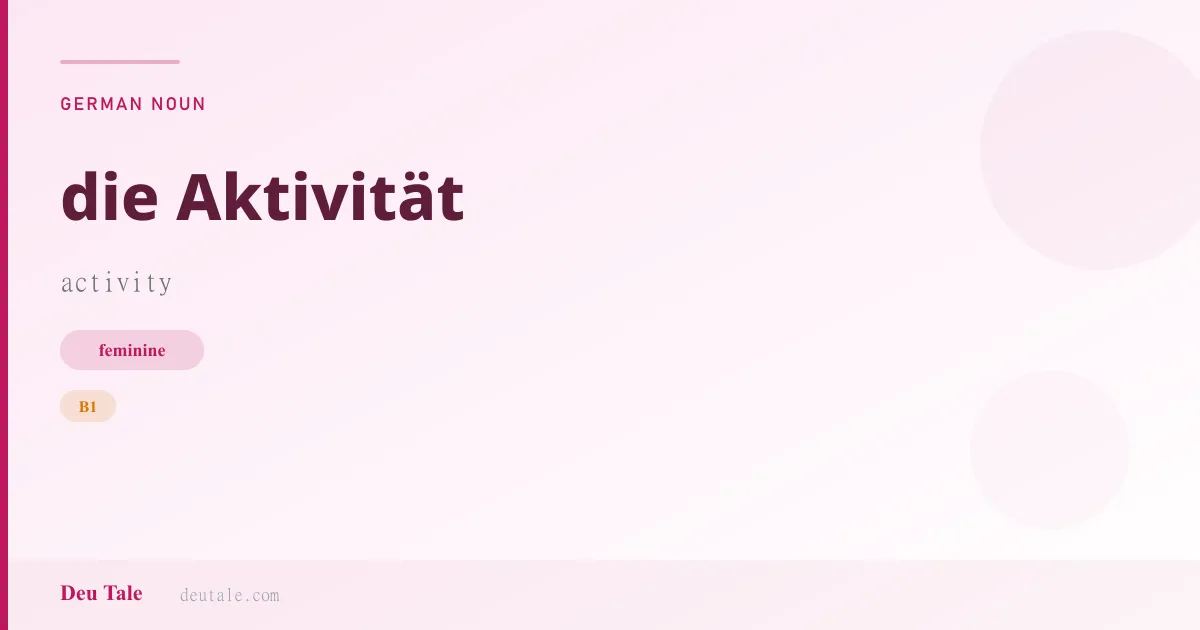 die Aktivität — German feminine noun meaning activity (B1)