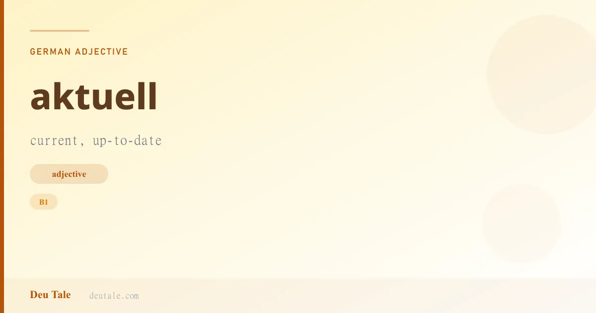 aktuell — German adjective meaning current, up-to-date (B1)