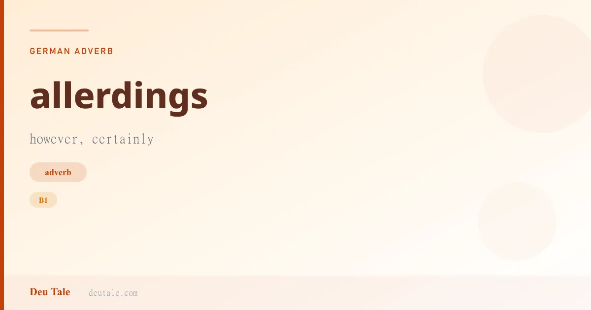 allerdings — German adverb meaning however, certainly (B1)
