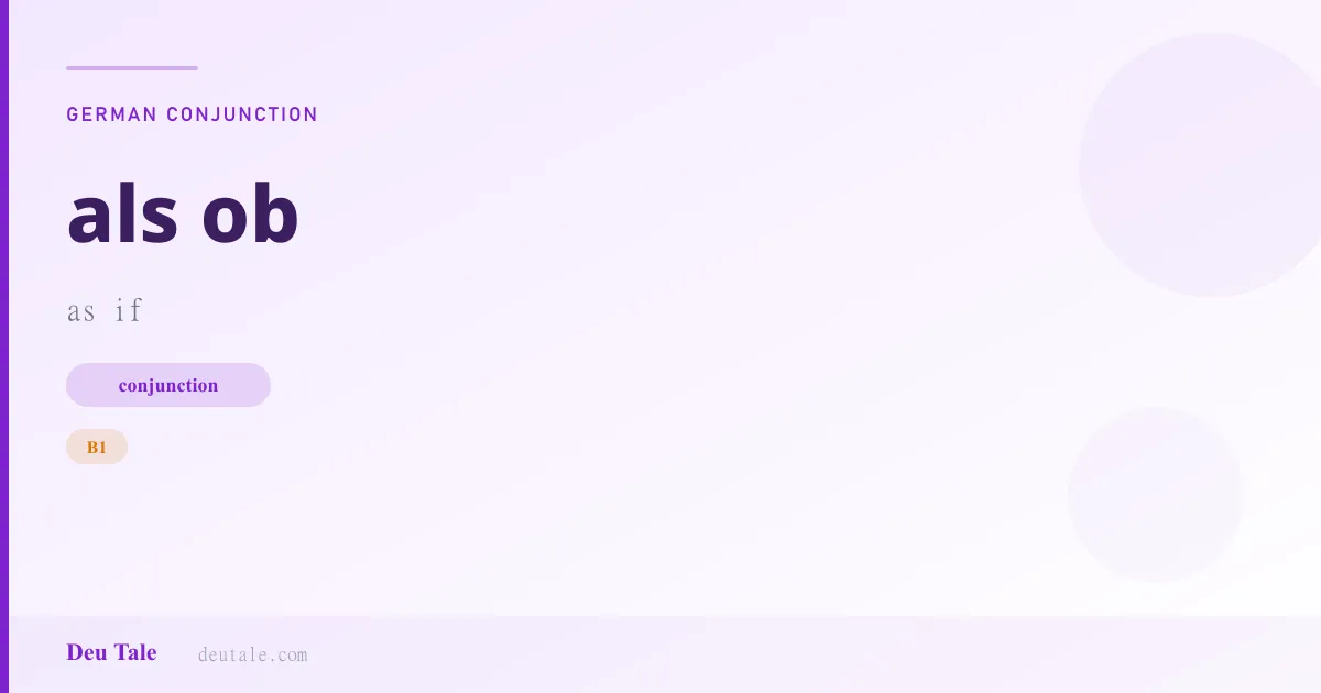 als ob — German conjunction meaning as if (B1)