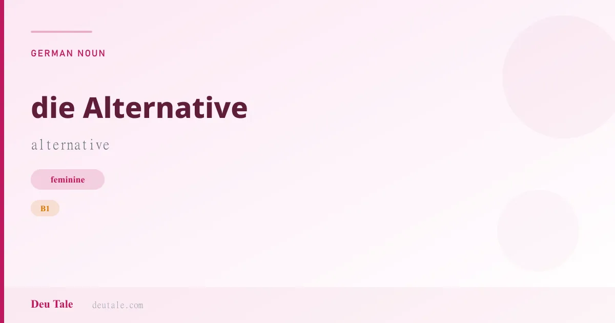 die Alternative — German feminine noun meaning alternative (B1)
