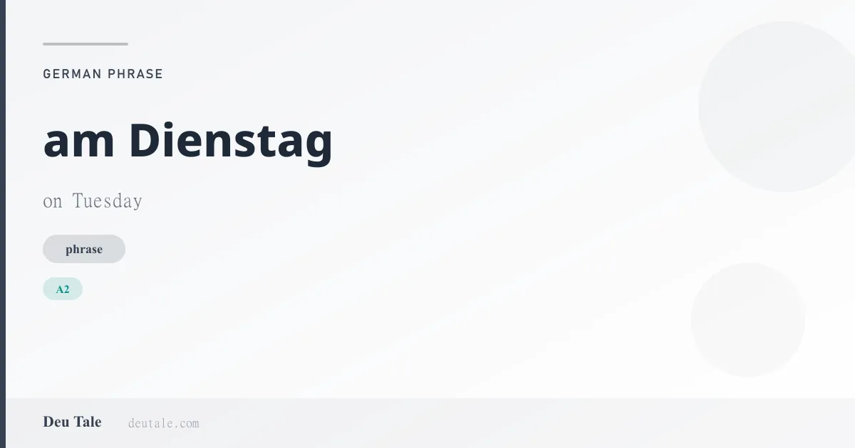 am Dienstag — German phrase meaning on Tuesday (A2)