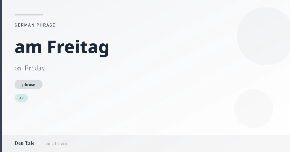 am Freitag — German phrase meaning on Friday (A2)