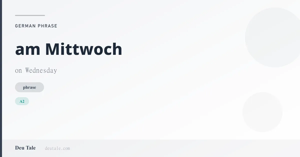am Mittwoch — German phrase meaning on Wednesday (A2)