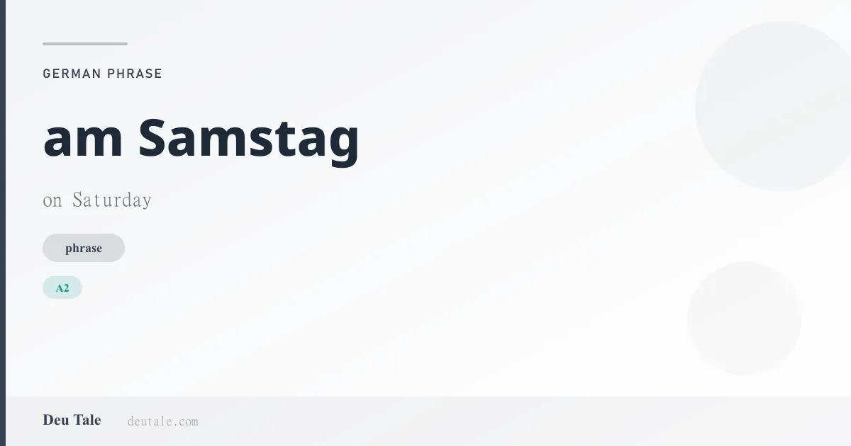 am Samstag — German phrase meaning on Saturday (A2)