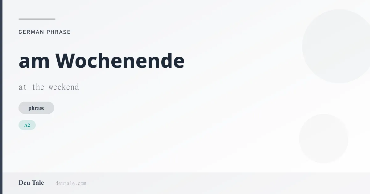 am Wochenende — German phrase meaning at the weekend (A2)