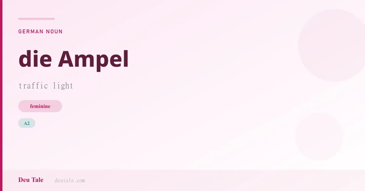die Ampel — German feminine noun meaning traffic light (A2)