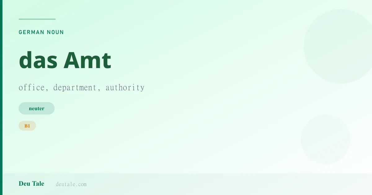 das Amt — German neuter noun meaning office, department, authority (B1)