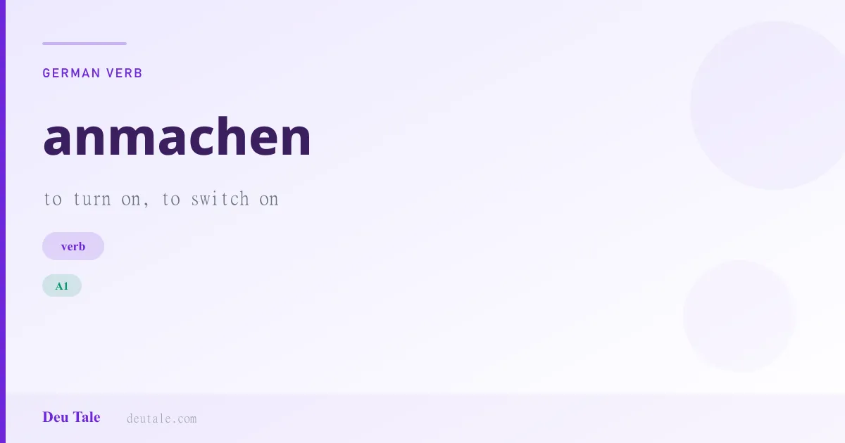 anmachen — German verb meaning to turn on, to switch on (A1)
