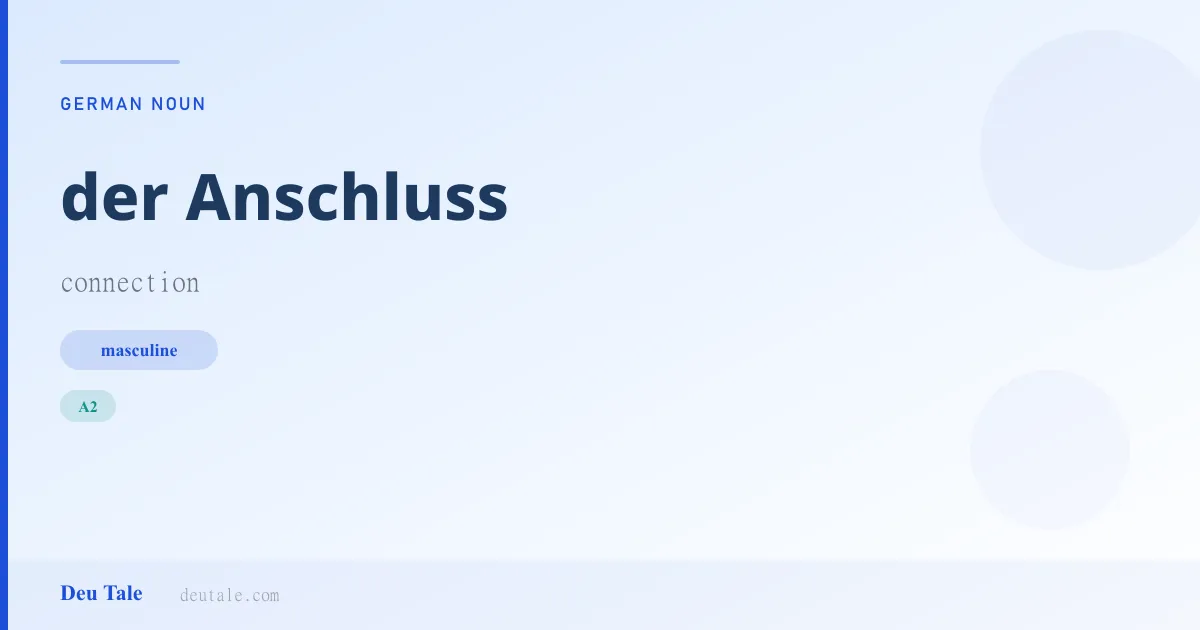 der Anschluss — German masculine noun meaning connection (A2)