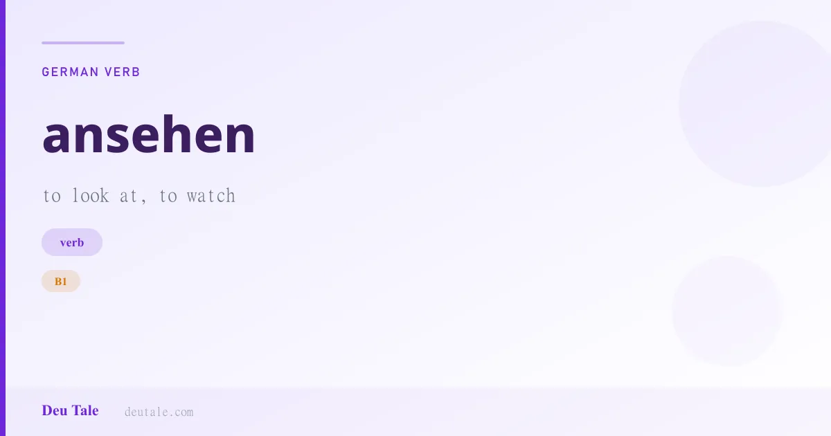 ansehen — German verb meaning to look at, to watch (B1)