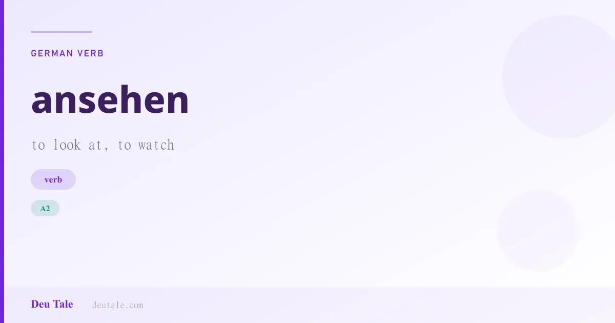 ansehen — German verb meaning to look at, to watch (A2)