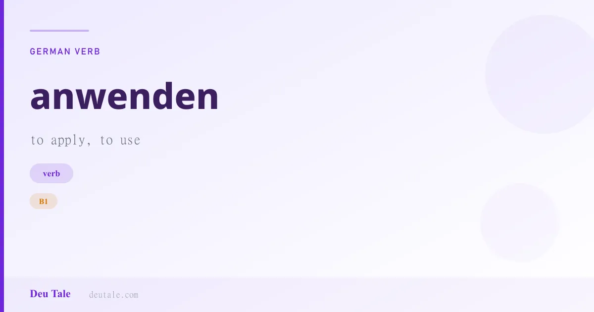 anwenden — German verb meaning to apply, to use (B1)