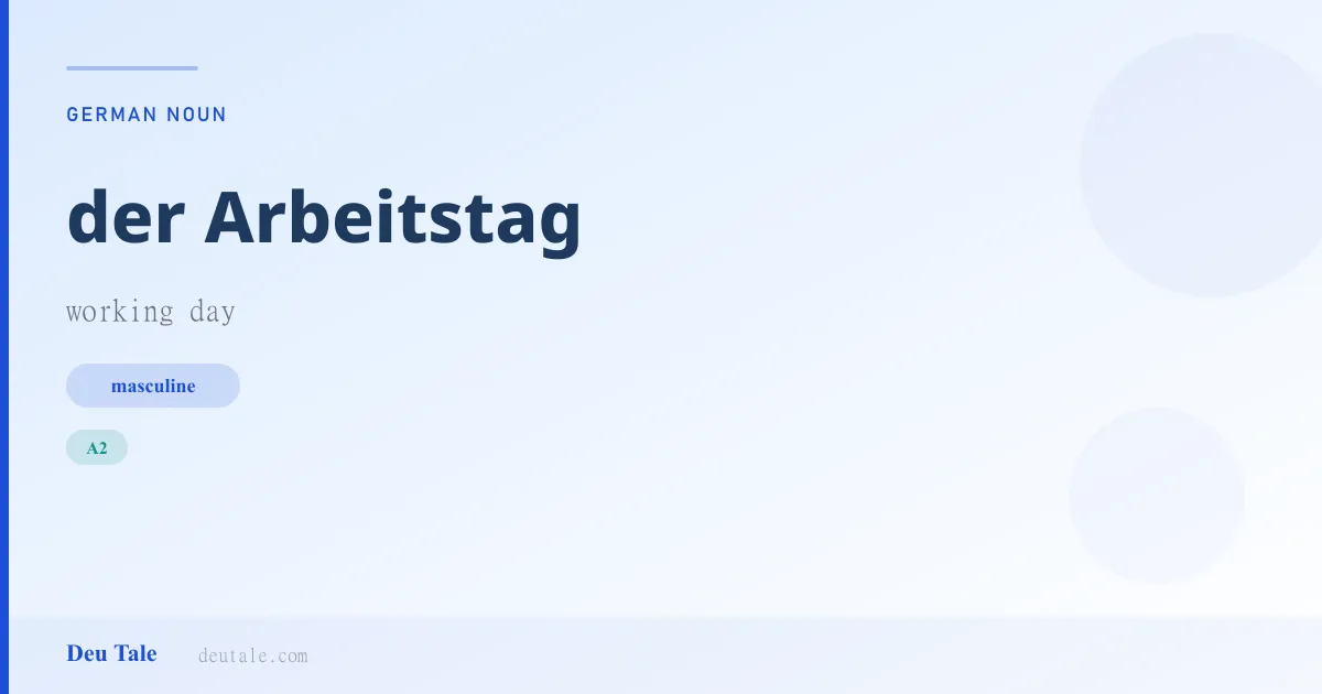der Arbeitstag — German masculine noun meaning working day (A2)