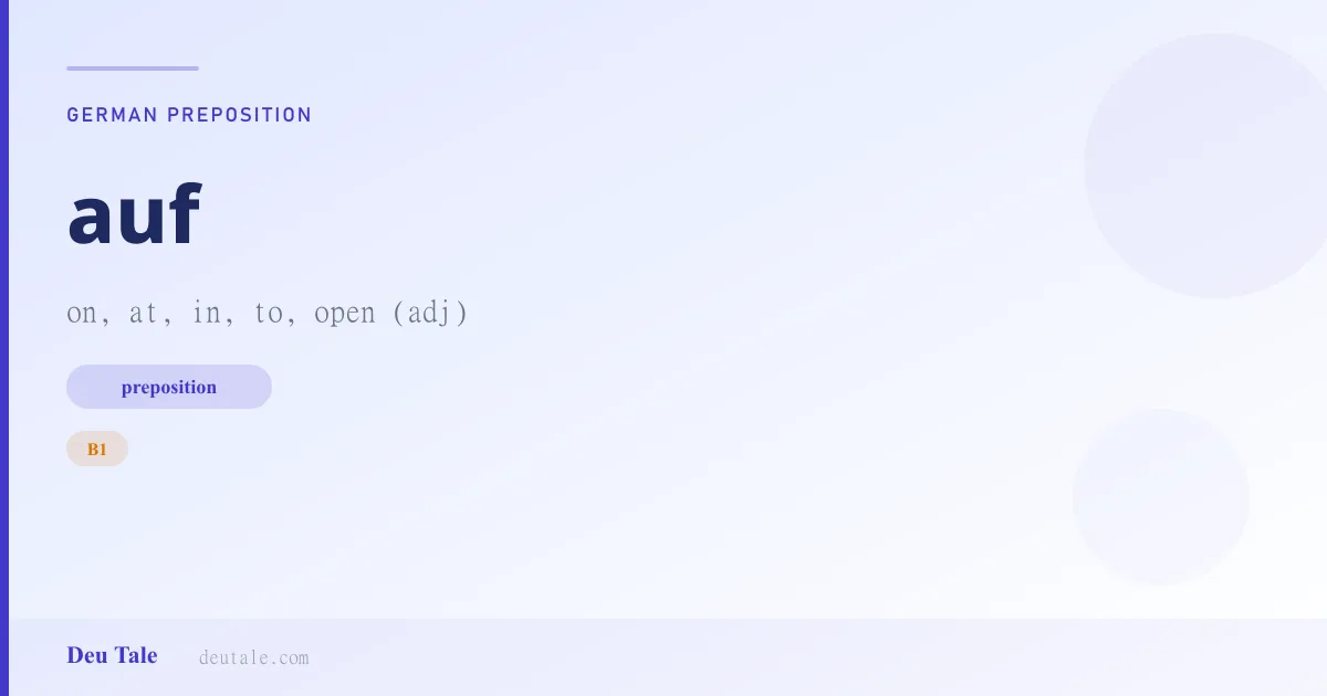 auf — German preposition meaning on, at, in, to, open (adj) (B1)