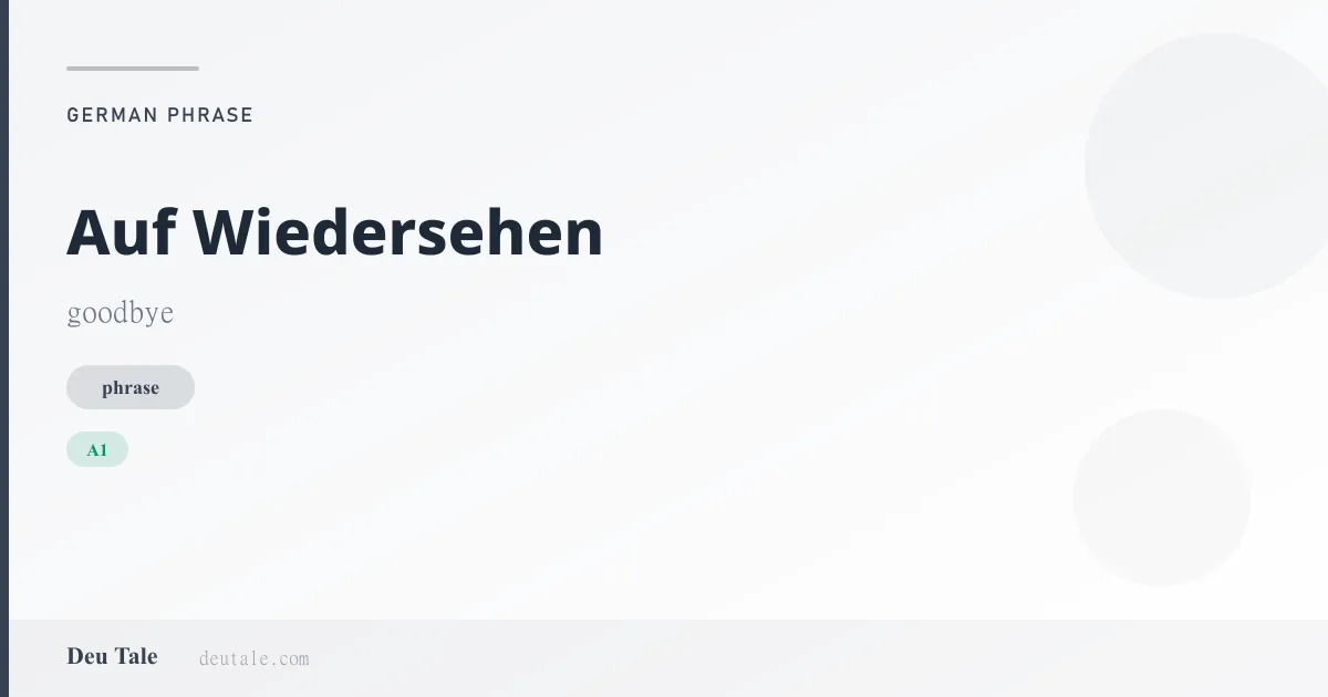 Auf Wiedersehen — German phrase meaning goodbye (A1)