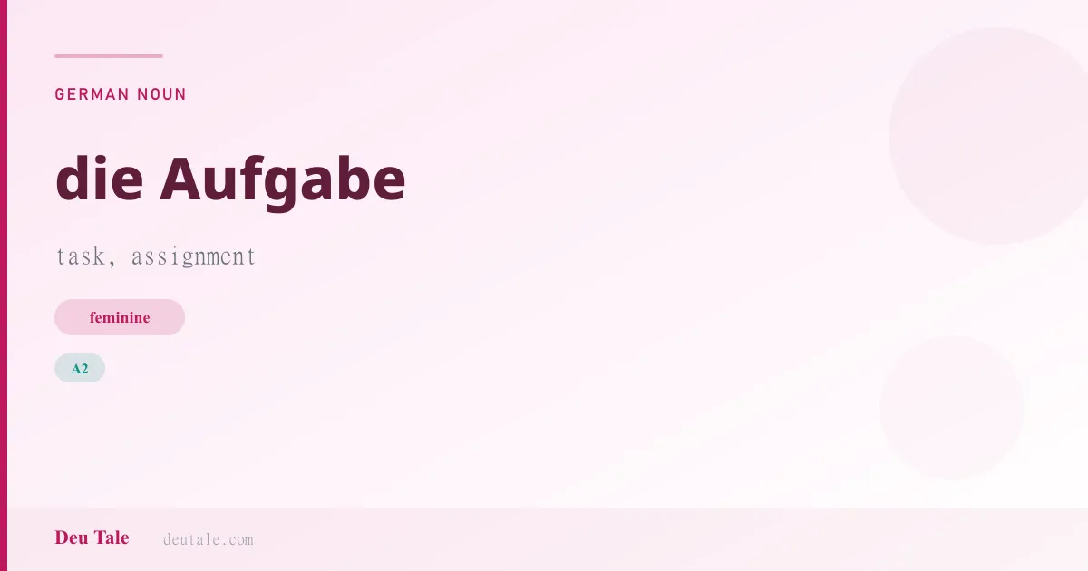 die Aufgabe — German feminine noun meaning task, assignment (A2)