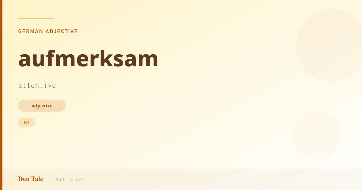 aufmerksam — German adjective meaning attentive (B1)