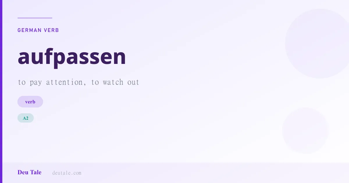 aufpassen — German verb meaning to pay attention, to watch out (A2)