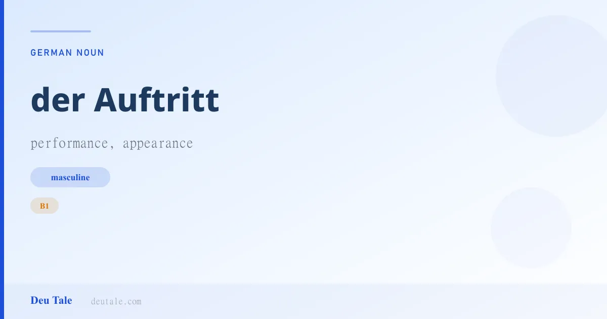der Auftritt — German masculine noun meaning performance, appearance (B1)