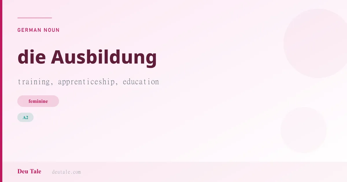 die Ausbildung — German feminine noun meaning training, apprenticeship, education (A2)