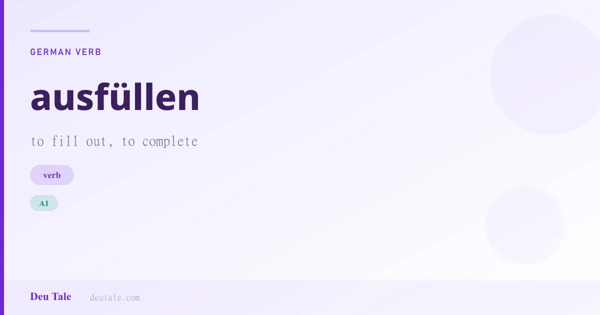 ausfüllen — German verb meaning to fill out, to complete (A1)