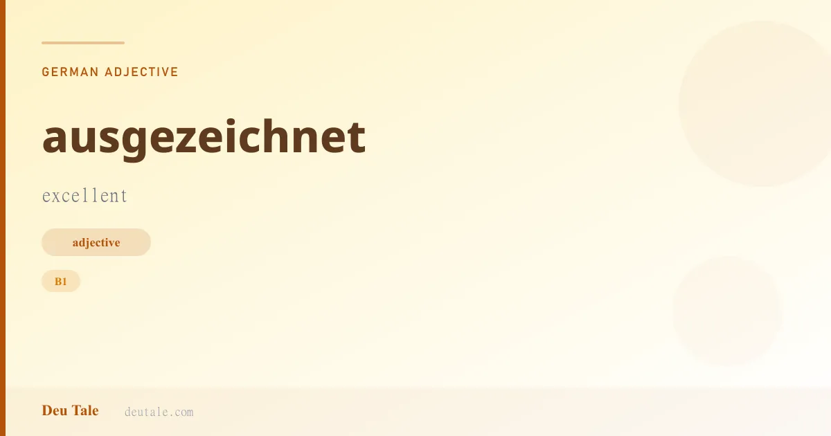 ausgezeichnet — German adjective meaning excellent (B1)