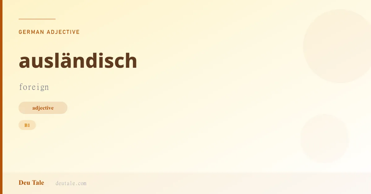 ausländisch — German adjective meaning foreign (B1)