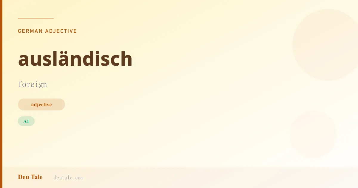 ausländisch — German adjective meaning foreign (A1)