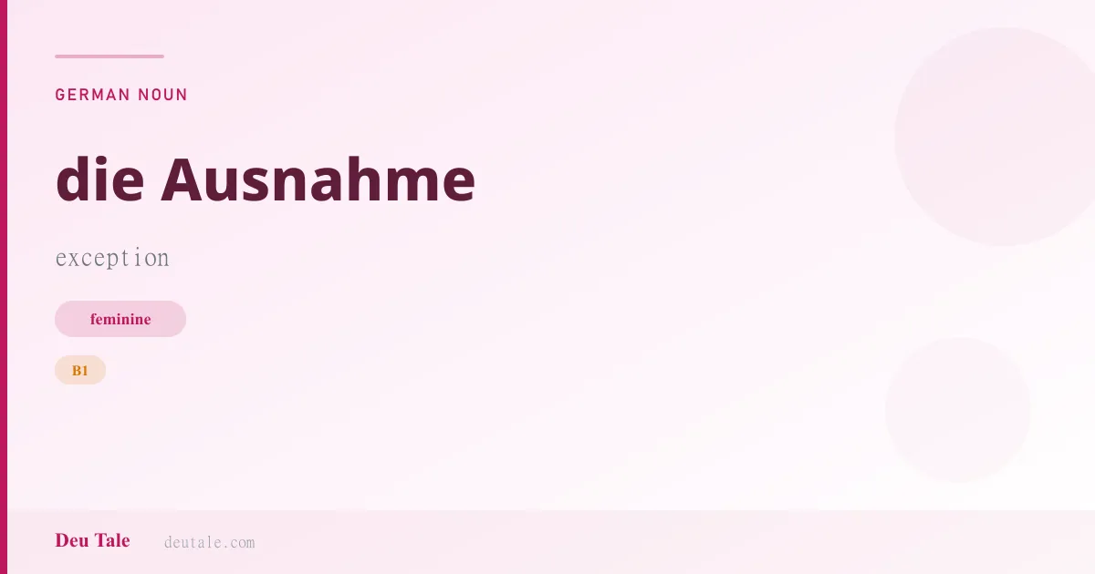 die Ausnahme — German feminine noun meaning exception (B1)