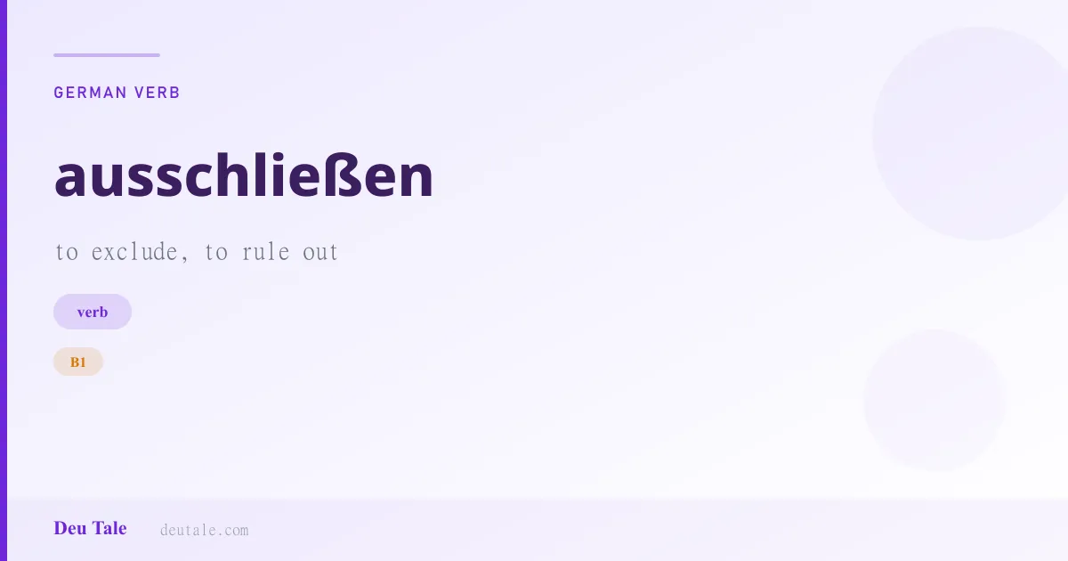 ausschließen — German verb meaning to exclude, to rule out (B1)
