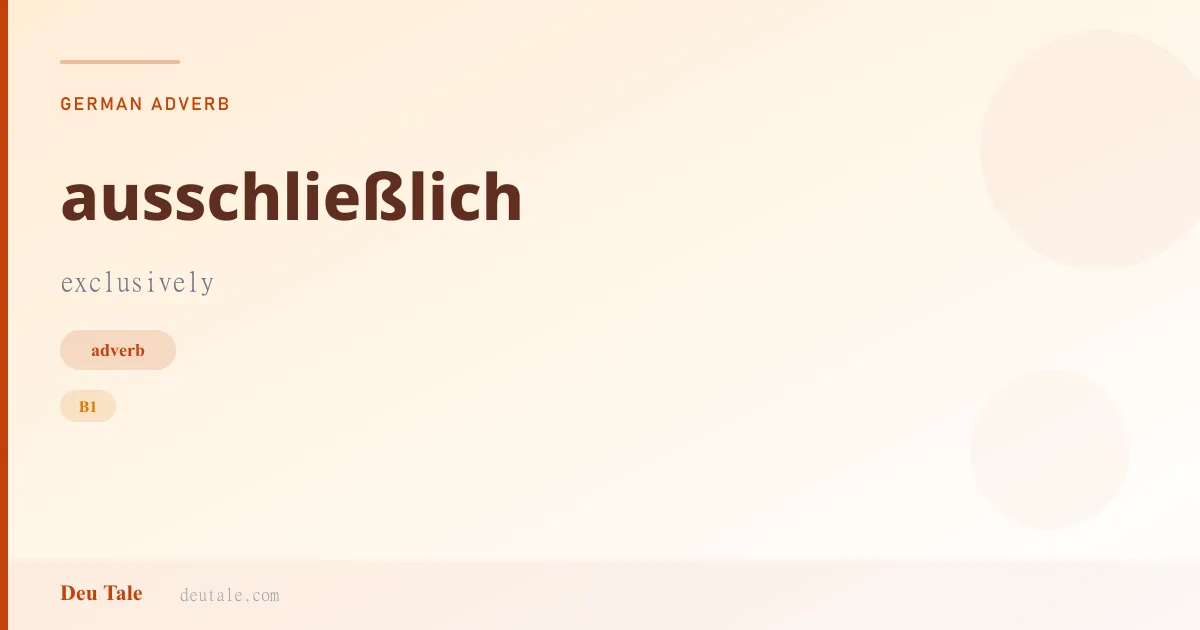 ausschließlich — German adverb meaning exclusively (B1)