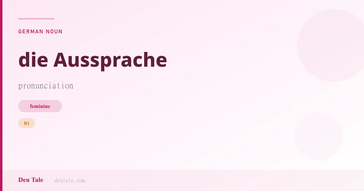 die Aussprache — German feminine noun meaning pronunciation (B1)