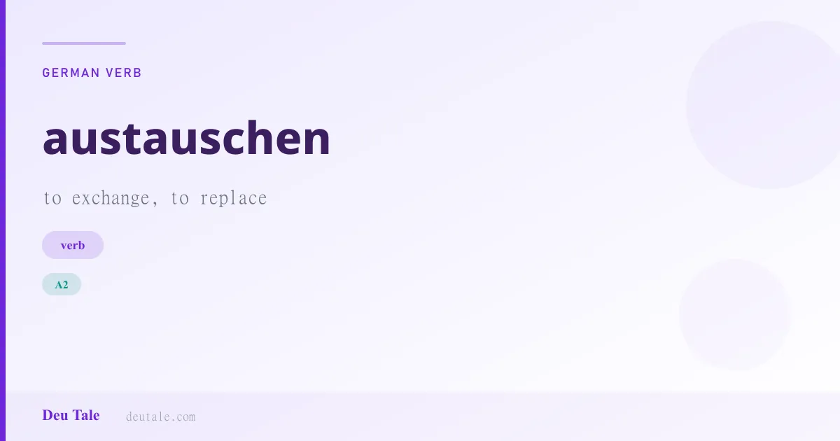 austauschen — German verb meaning to exchange, to replace (A2)