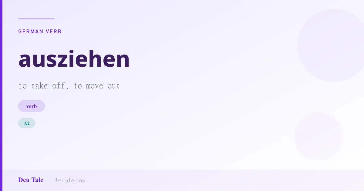 ausziehen — German verb meaning to take off, to move out (A2)