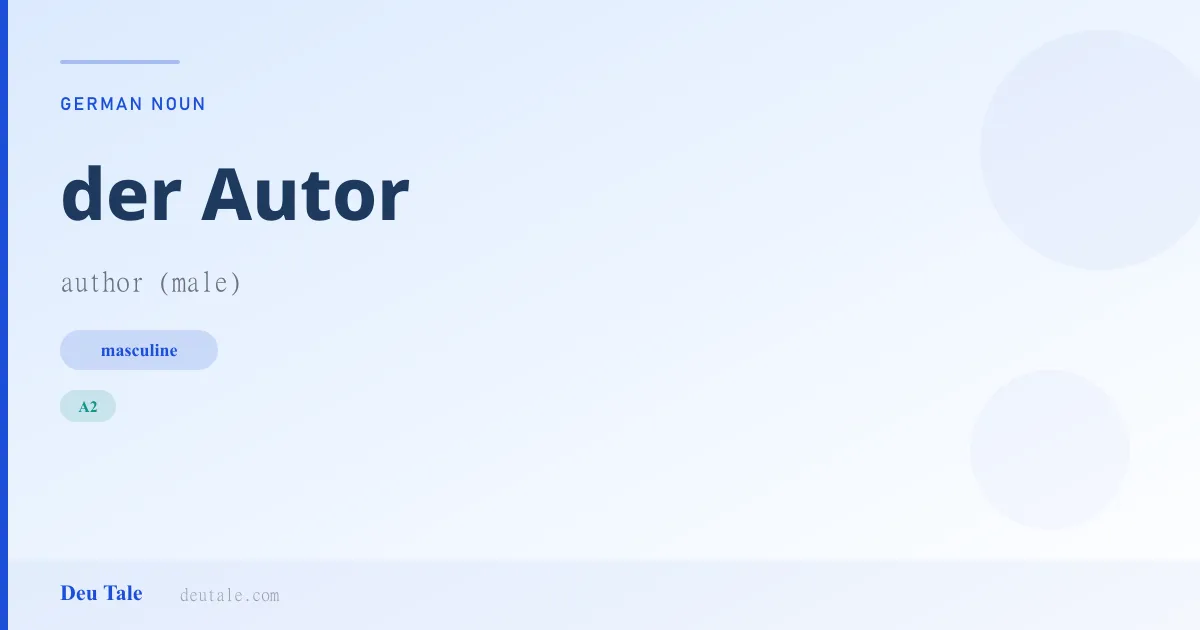 der Autor — German masculine noun meaning author (male) (A2)