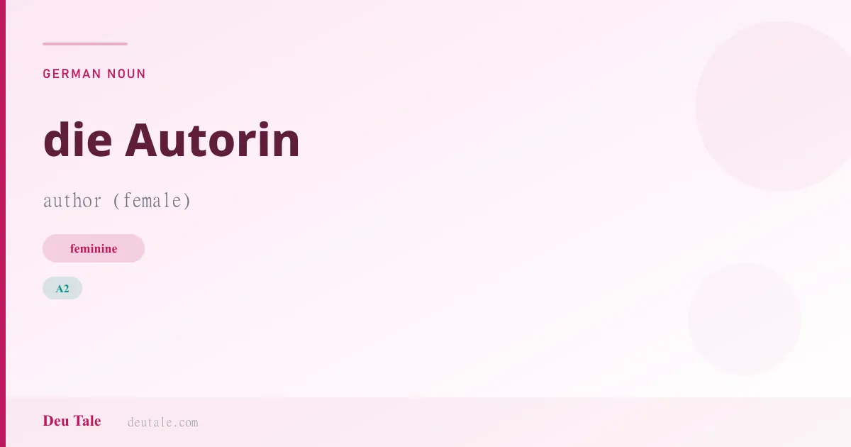 die Autorin — German feminine noun meaning author (female) (A2)