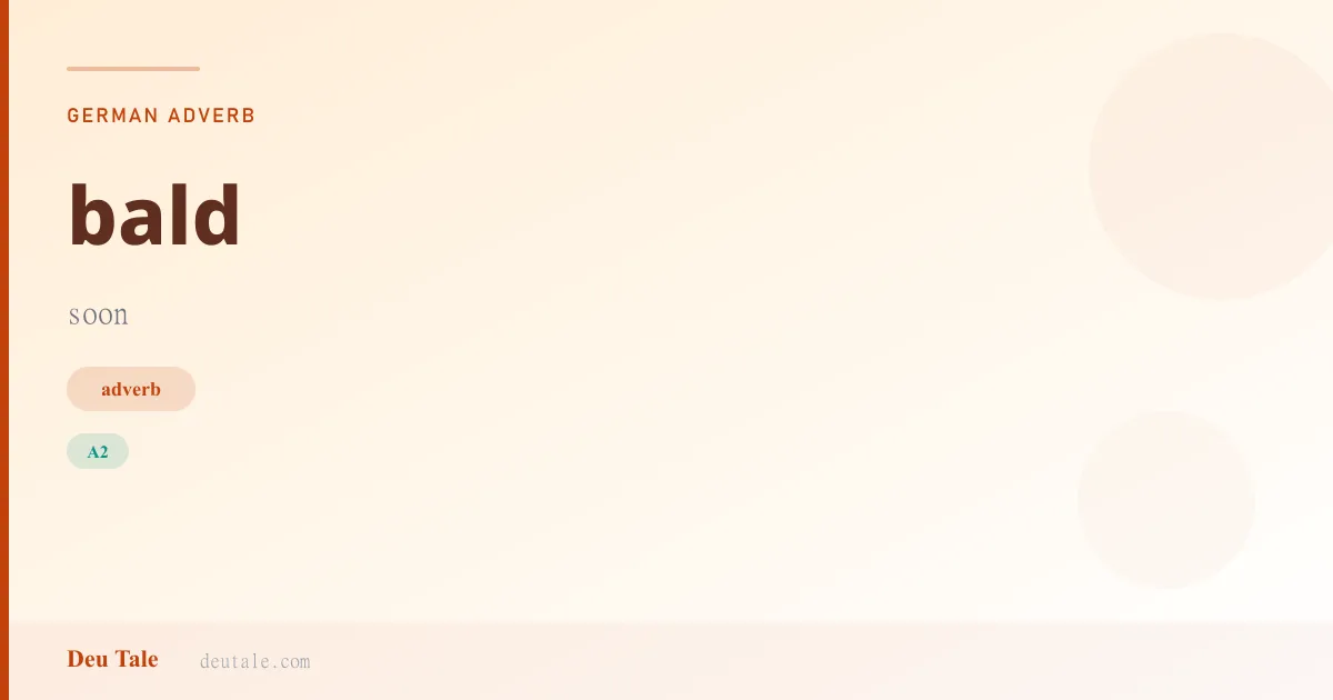 bald — German adverb meaning soon (A2)