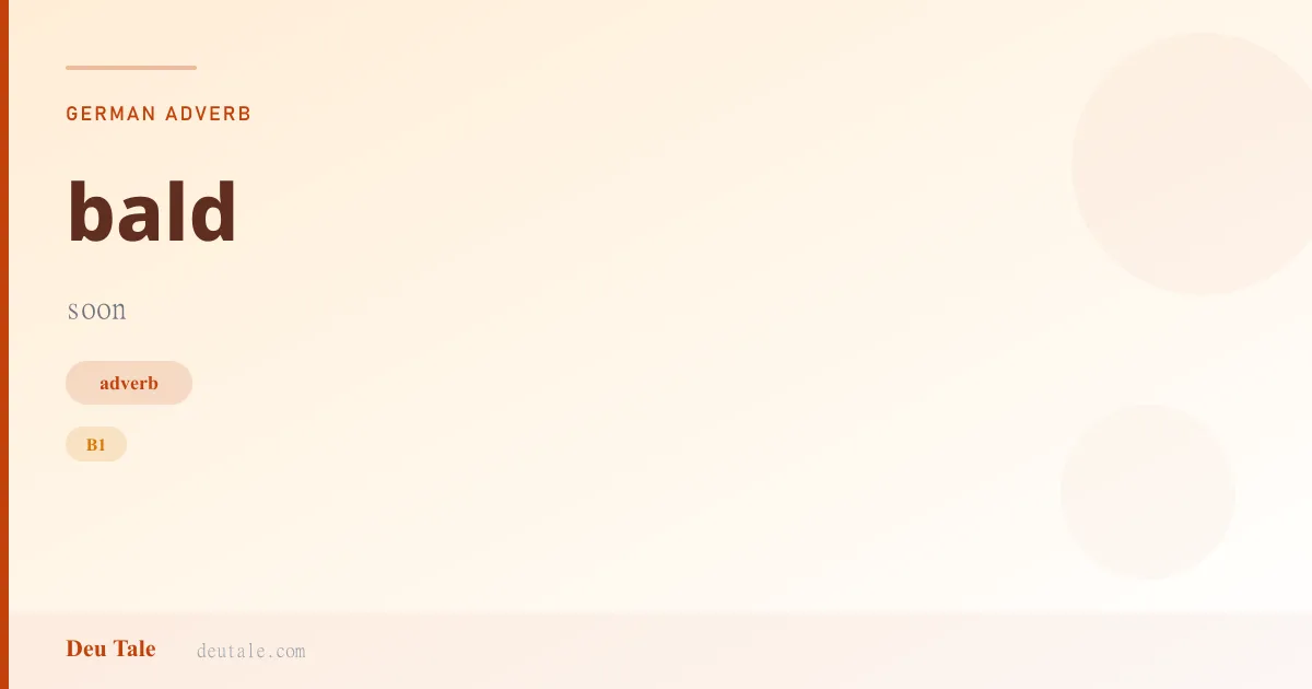 bald — German adverb meaning soon (B1)